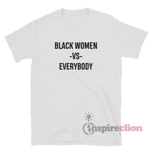 Black Women Vs Everybody T-Shirt