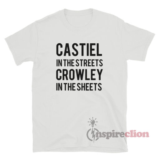 Castiel In The Streets Crowley In The Sheets T-Shirt