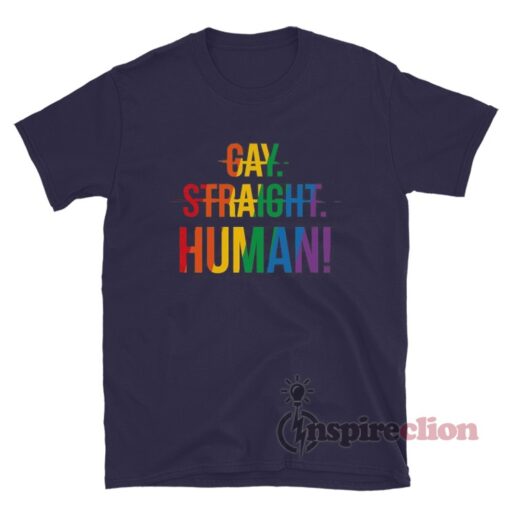 Gay Straight Human T-Shirt