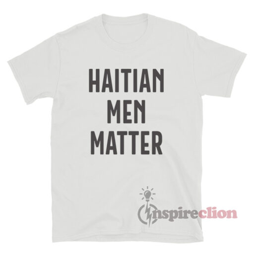 Haitian Men Matter T-Shirt