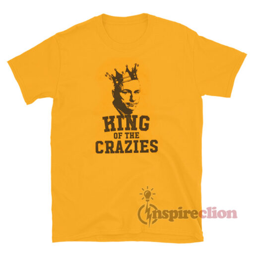 King of The Crazies T-Shirt