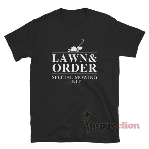 Lawn And Order Special Mowing Unit T-Shirt