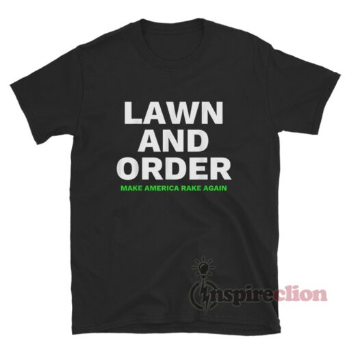 Lawn And Order Make America Rake Again T-Shirt