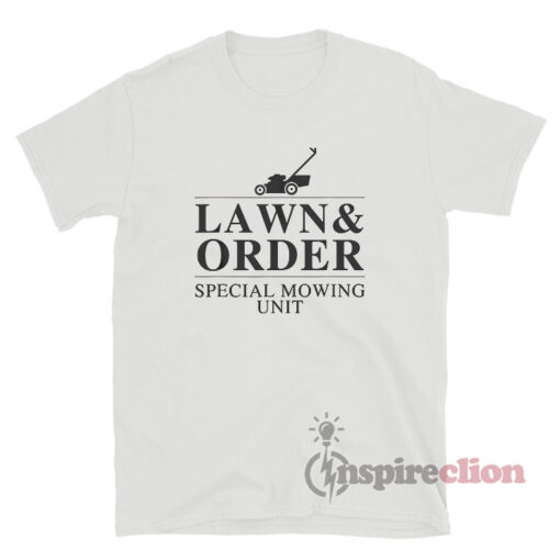 Lawn And Order Special Mowing Unit T-Shirt