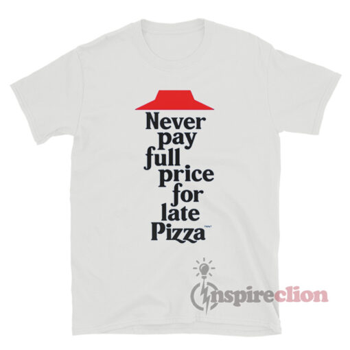 Never Pay Full Price For Late Pizza T-Shirt