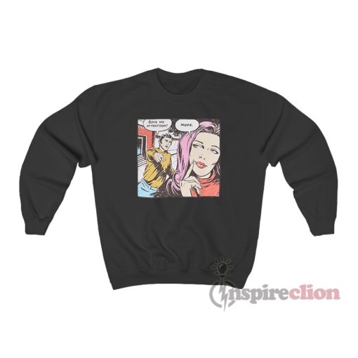 Give Me Attention Nope Comics Sweatshirt