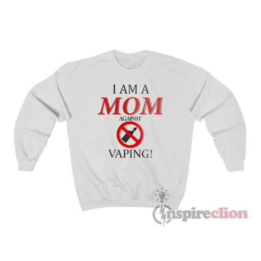 I Am A Mom Against Vaping Sweatshirt