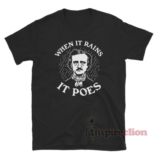 Edgar Allan When It Rains It Poes T-Shirt
