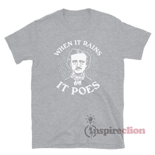 Edgar Allan When It Rains It Poes T-Shirt