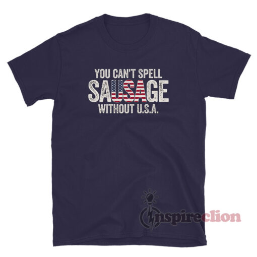 You Cant Spell Sausage Without USA T-Shirt