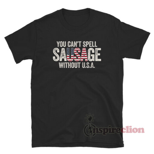 You Cant Spell Sausage Without USA T-Shirt