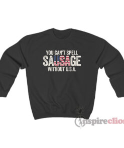 You Cant Spell Sausage Without USA Sweatshirt