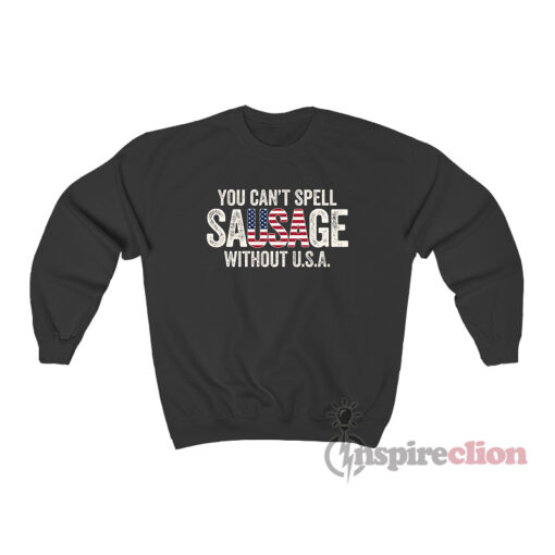 You Cant Spell Sausage Without USA Sweatshirt