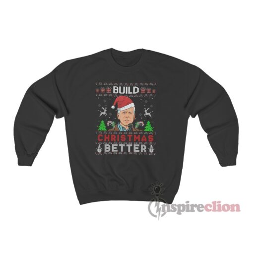 Joe Biden Build Christmas Better Sweatshirt