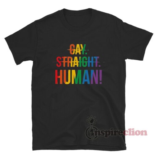 Gay Straight Human T-Shirt