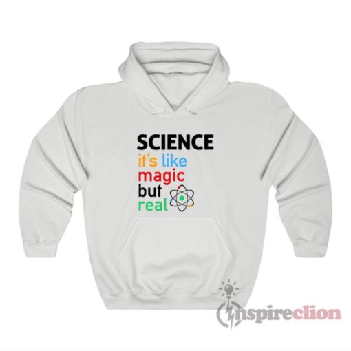 Science It's Like Magic But Real Hoodie