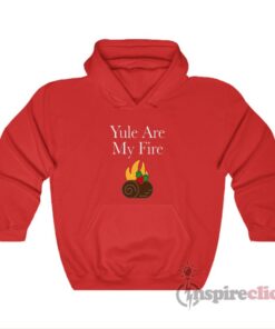 Yule Are My Fire Hoodie