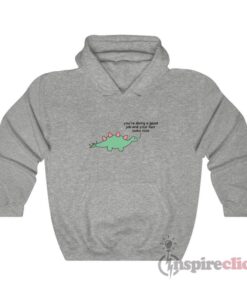You're Doing A Good Job Dinosaur Hoodie