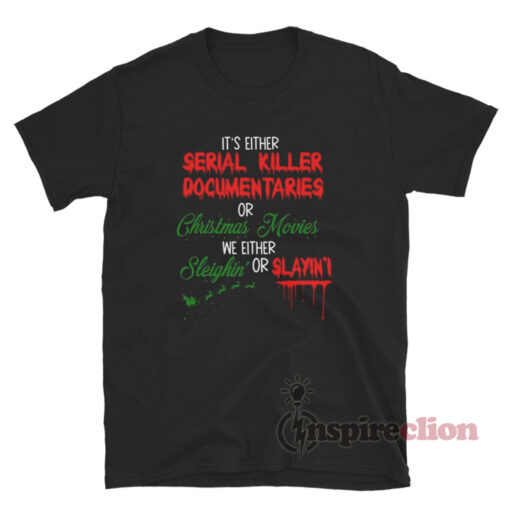 Its Either Serial Killer Documentaries Or Christmas Movies T-Shirt