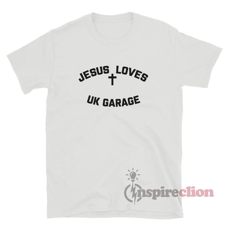 Jesus Loves UK Garage T-Shirt For 