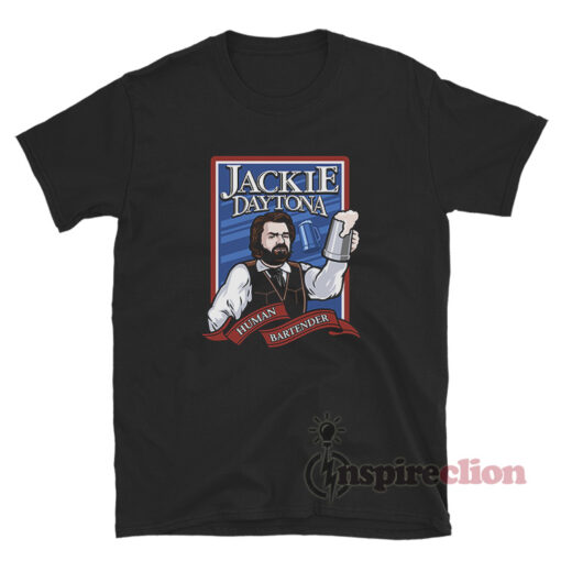 Jackie Daytona Human Bartender T-Shirt