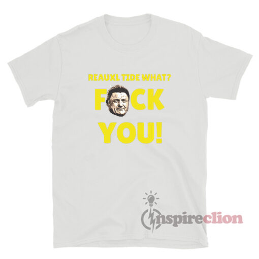 Reauxl Tide What? Fuck You T-Shirt