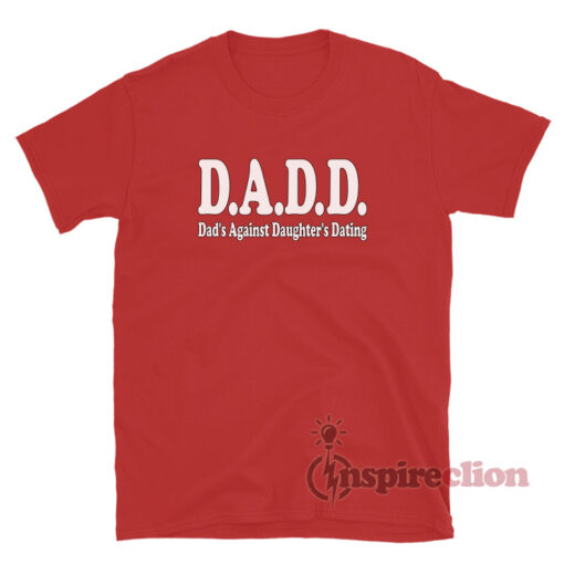 DADD Dads Against Daughters Dating T-Shirt
