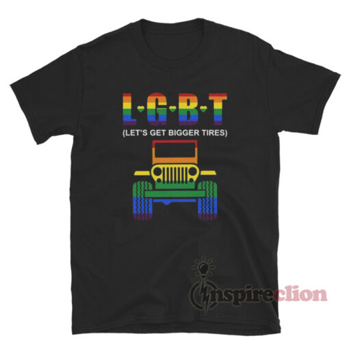 LGBT Let's Get Bigger Tires Jeep T-Shirt