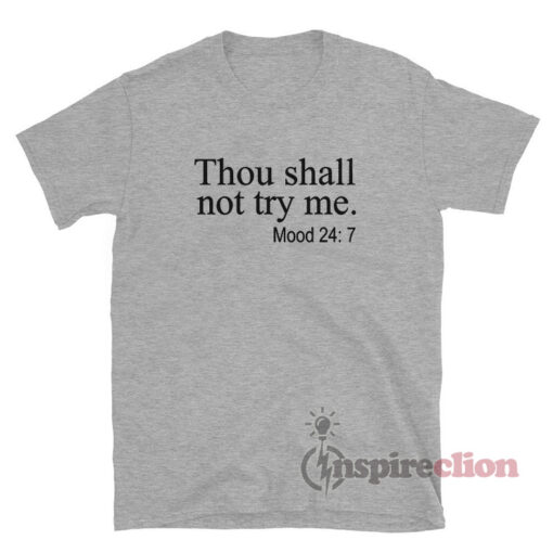Thou Shalt Not Try Me Mood 24/7 T-Shirt