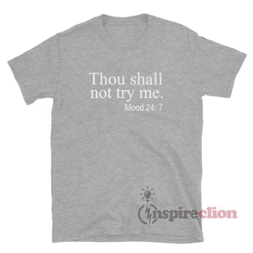 Thou Shalt Not Try Me Mood 24/7 T-Shirt