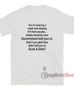 You're Wearing A Mask And Staying 6 Ft From People T-Shirt