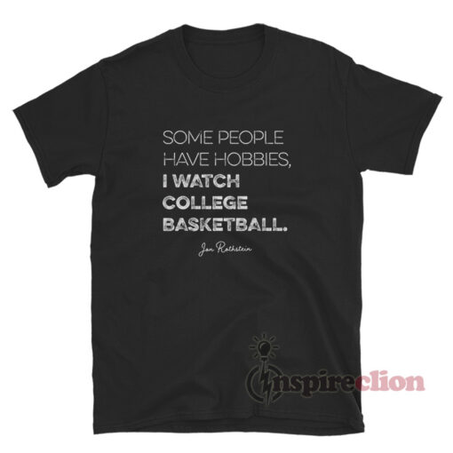 Some People Have Hobbies I Watch College Basketball T-Shirt