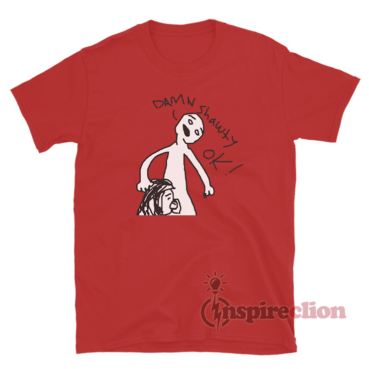 Damn Shawty Ok Meme T-Shirt For Sale - Inspireclion.com