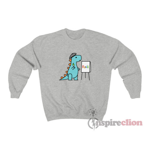 Artist T-Rex Dinosaur Fuck Sweatshirt