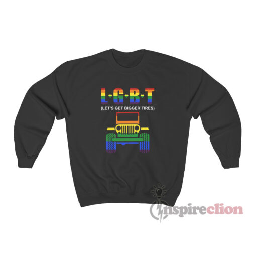 LGBT Let's Get Bigger Tires Jeep Sweatshirt