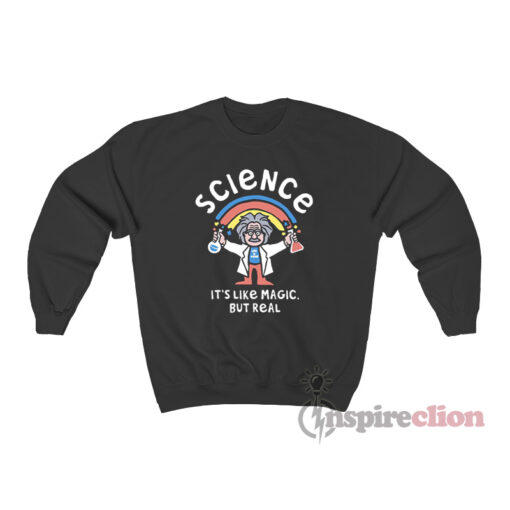 Albert Einstein Science It's Like Magic But Real Sweatshirt