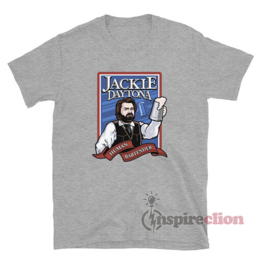 Jackie Daytona Human Bartender T-Shirt
