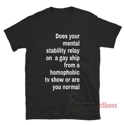 Does Your Mental Stability Relay On A Gay Ship From A Homophobic T-Shirt