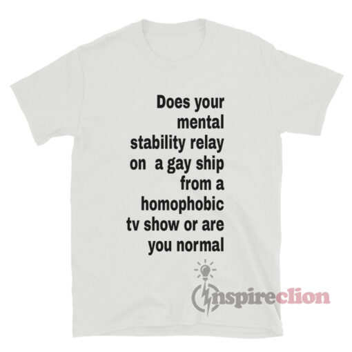 Does Your Mental Stability Relay On A Gay Ship From A Homophobic T-Shirt