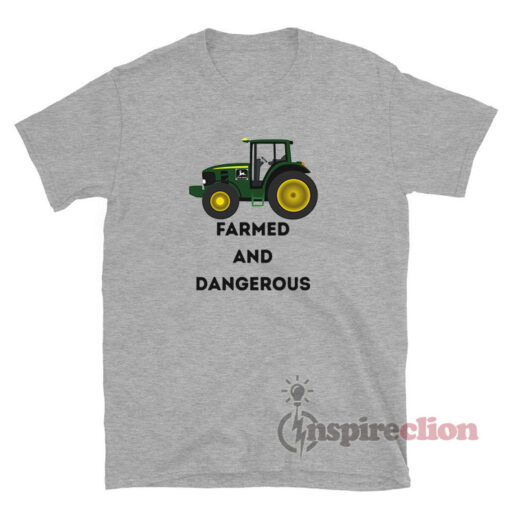 John Deere Tractor Farmed And Dangerous T-Shirt