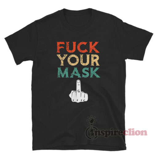 Fuck Your Mask T-Shirt