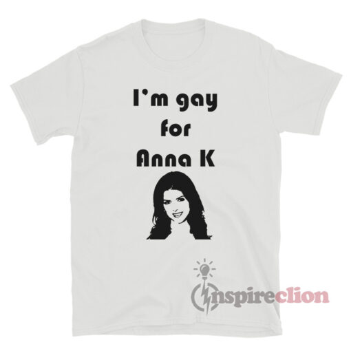 I'm Gay for Anna K T-Shirt