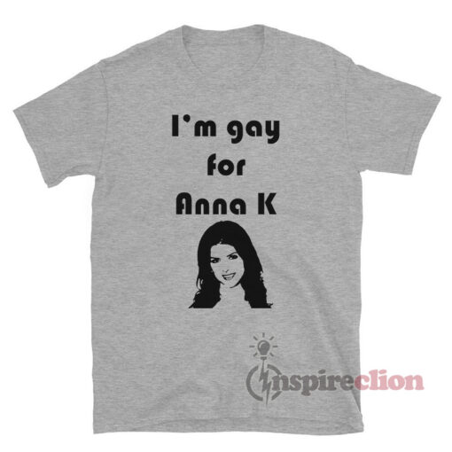 I'm Gay for Anna K T-Shirt