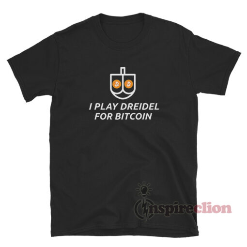 Hanukkah I Play Dreidel For Bitcoin Jewish Crypto Trader T-Shirt