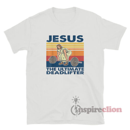 Jesus The Ultimate Deadlifter Weightlifting T-Shirt