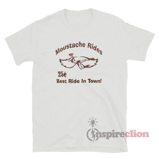 Moustache Rides Best Ride In Town T-Shirt