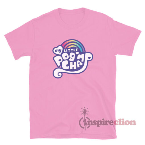My Little PogChamp T-Shirt