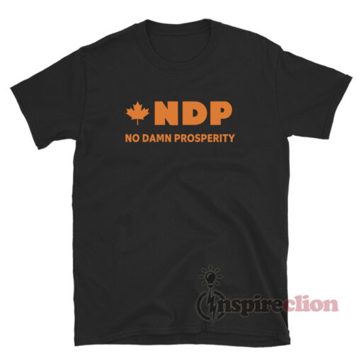 NDP No Damn Prosperity T-Shirt