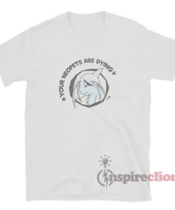 Your Neopets Are Dying T-Shirt
