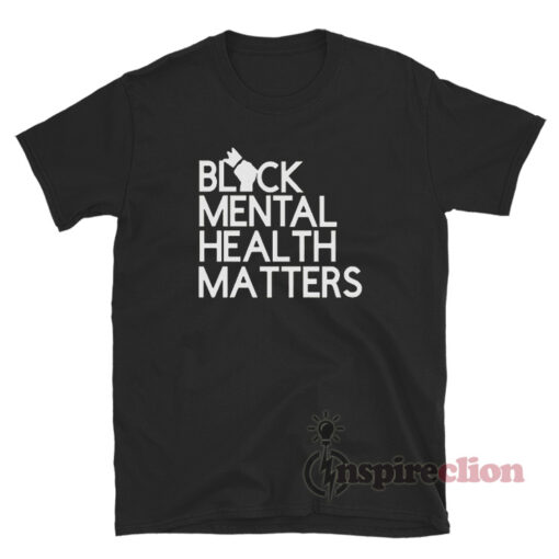 Black Mental Health Matters T-Shirt